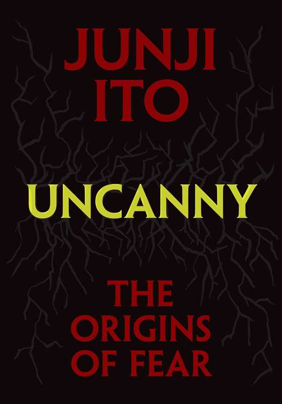 Uncanny: The Origins of Fear by Junji Ito: Hardcover; 304 pages / English